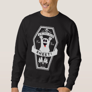 Creep It Real Too Old For This Sheet Ghost Happy H Sweatshirt