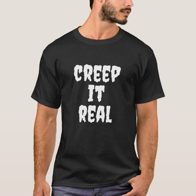 Creep it real white typography funny Halloween T-Shirt (Front)