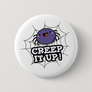 Creep It Up Funny Spider Pun  6 Cm Round Badge