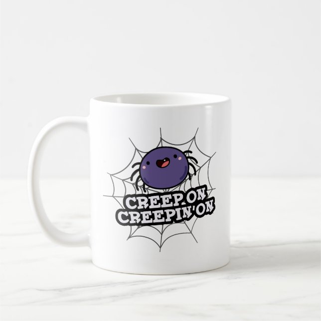 Creep On Creepin On Funny Positive Spider Pun Coffee Mug (Left)