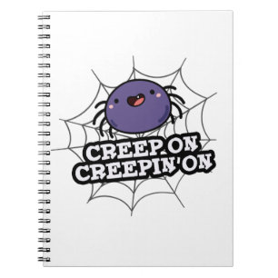 Creep On Creepin On Funny Positive Spider Pun Notebook
