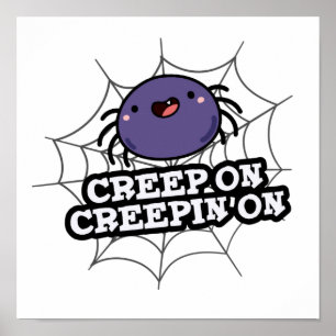 Creep On Creepin On Funny Positive Spider Pun Poster