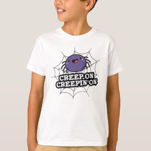 Creep On Creepin On Funny Positive Spider Pun T-Shirt