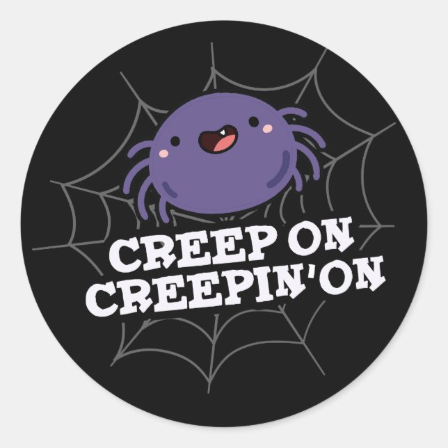 Creep On Creepin On Positive Spider Pun Dark BG Classic Round Sticker (Front)