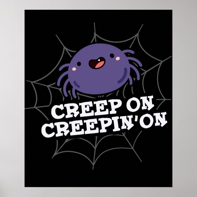 Creep On Creepin On Positive Spider Pun Dark BG Poster (Front)