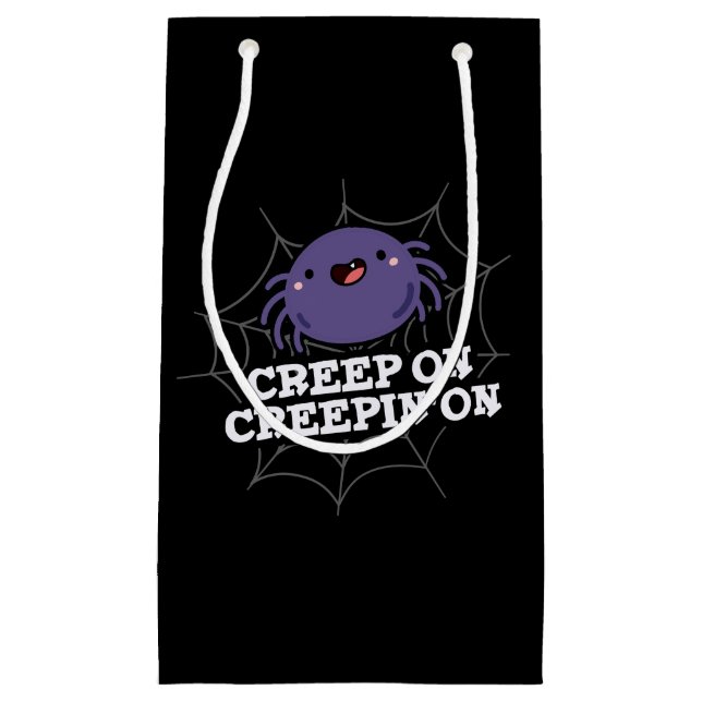 Creep On Creepin On Positive Spider Pun Dark BG Small Gift Bag (Front)