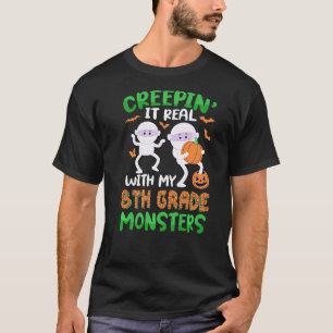 Creepin It Real With My 8th Grade Monsters Hallowe T-Shirt