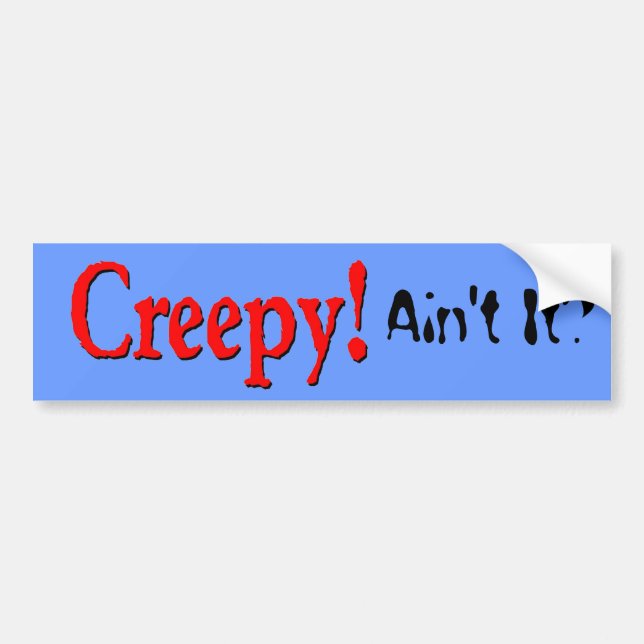 Creepy Bumper Sticker (Front)