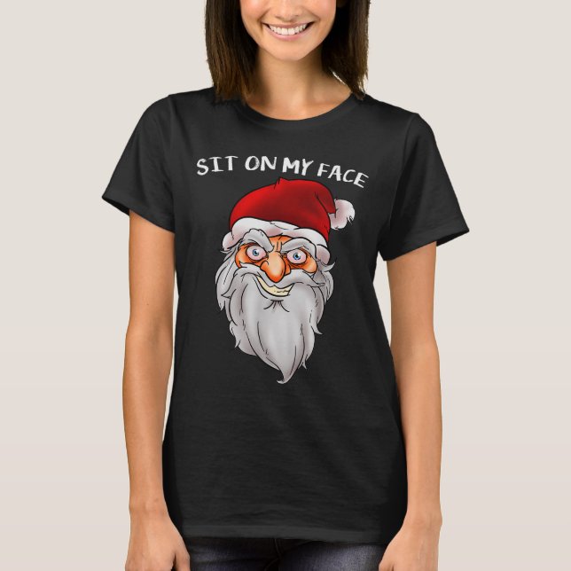 Creepy Santa Christmas -xmas Sit On My Face  T-Shirt (Front)