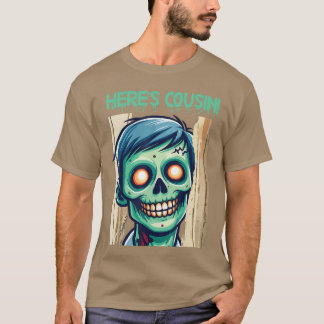 Creepy Zombie Heres Cousin Happy Halloween Day Hor T-Shirt