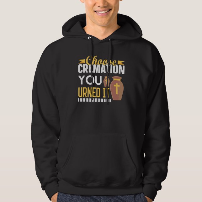 Cremation Crematory Mortician Choose Cremation You Hoodie (Front)