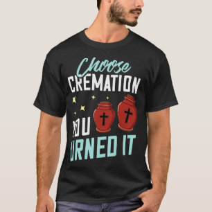 Cremation Gift Crematory Mortician Funeral Directo T-Shirt