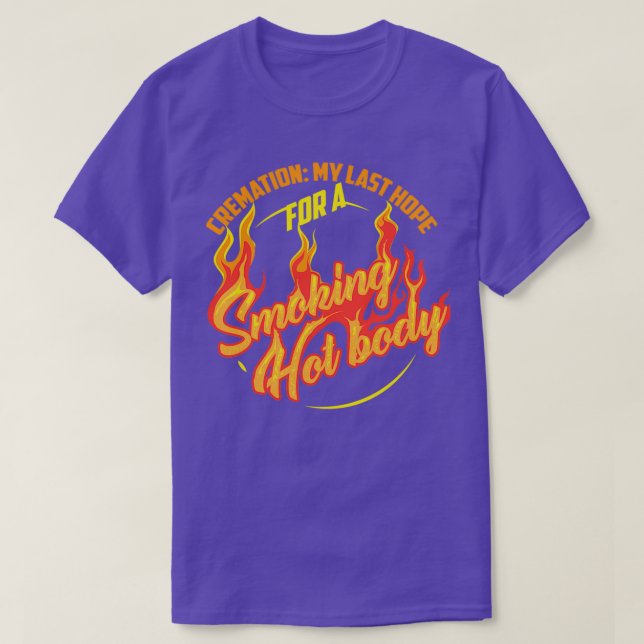 Cremation My Last Hope For A Smoking Hot Body Art  T-Shirt (Design Front)