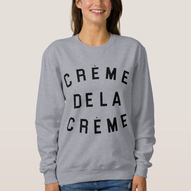 Creme De La Creme Sweatshirt (Front)