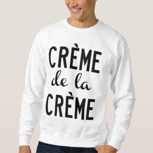 creme de la creme sweatshirt (Front)