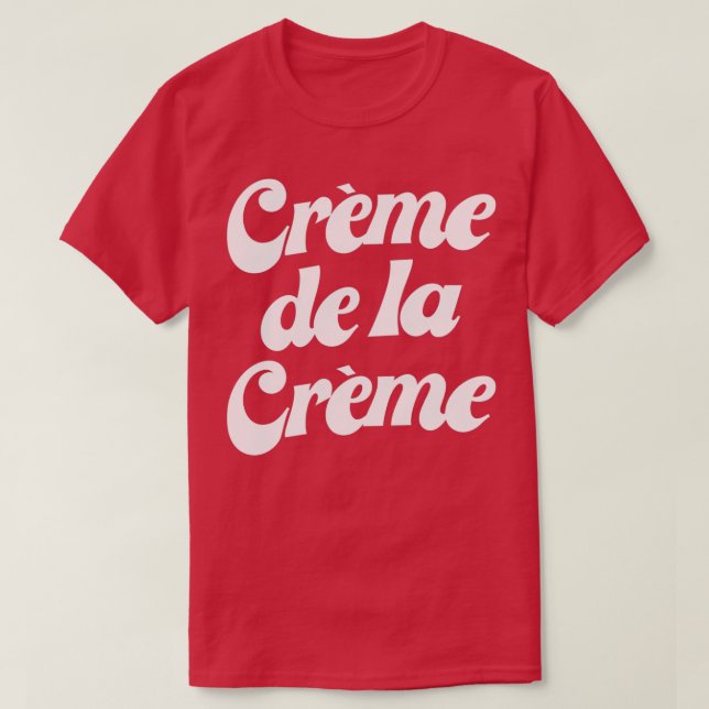 Creme De La Creme  T-Shirt (Design Front)