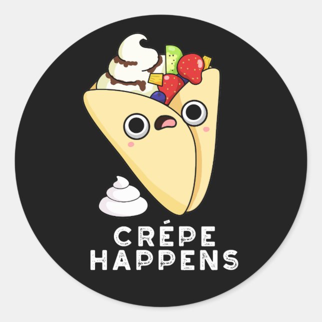 Crepe Happens Funny Food Pun Dark BG Classic Round Sticker (Front)