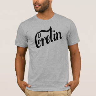 Cretin (men's t-shirt) T-Shirt