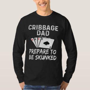 Cribbage Dad Father Prepare To Be Skunked Card Gam T-Shirt
