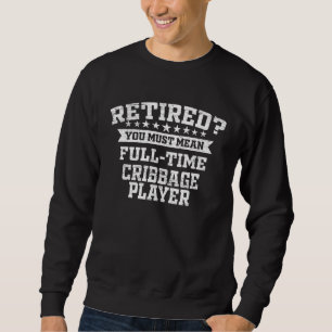 Cribbage Retirement Retired Cribbage Player Sweatshirt