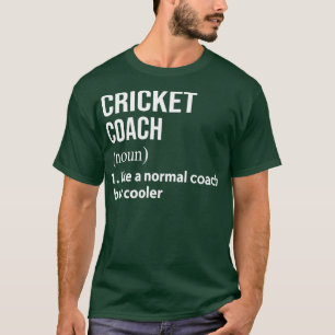 Cricket coach like a normal coach but cooler T-Shirt