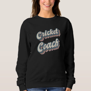 Cricket Coach   Sweatshirt