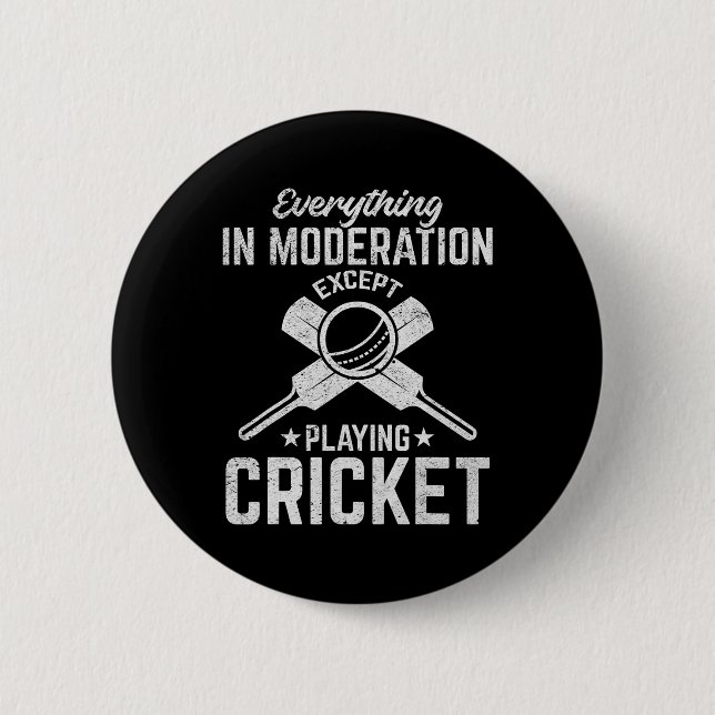 Cricket - Everything In Moderation Except Playing  6 Cm Round Badge (Front)