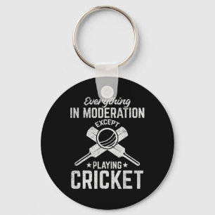 Cricket - Everything In Moderation Except Playing  Key Ring
