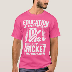 Cricket Funny Education Is Important But Cricket T-Shirt