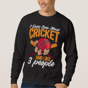 Cricket  I Only Care About Cricket u2026and like 3 Sweatshirt