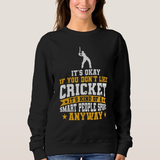 Cricket Kind Of A Smart People Sport Anyway Cricke Sweatshirt (Front)