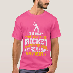 Cricket Kind Of A Smart People Sport Anyway Cricke T-Shirt