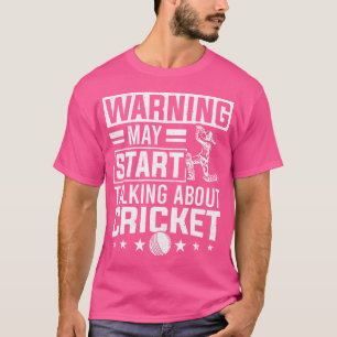 Cricket Player Cricket Season My Start Talking Abo T-Shirt