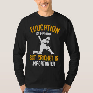 Cricket Player Education Is Important Cricket Is I T-Shirt