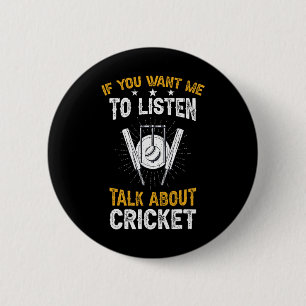 Cricket Player If You Want Me To Listen Talk About 6 Cm Round Badge