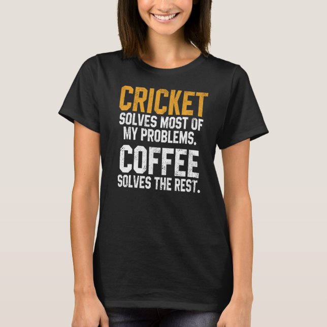 Cricket Solves My Problems Coffee  Bearded Cricket T-Shirt (Front)