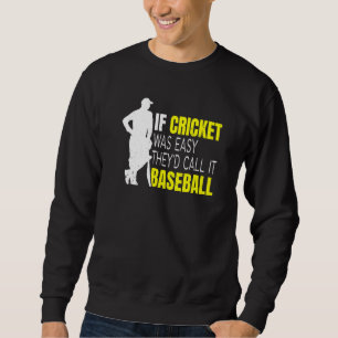 Cricket Sport Quote For Your Cricket Player Teamma Sweatshirt