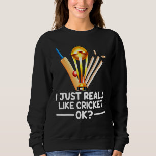 Cricket Sports I Just Really Like Cricket Ok Sweatshirt