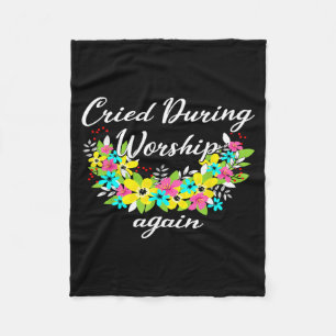 Cried During Worship Again Funny Humour Christian Fleece Blanket