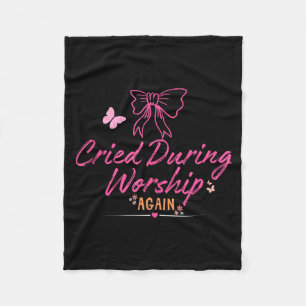 Cried during worship funny humour cute faith quote fleece blanket