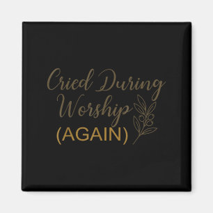 Cried during worship funny humour cute faith quote magnet