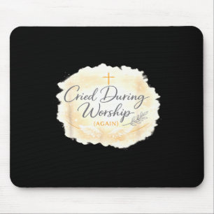 Cried during worship funny humour cute faith quote mouse pad