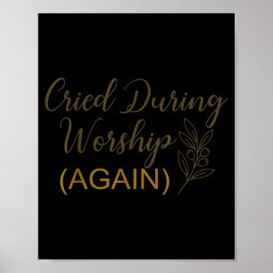 Cried during worship funny humour cute faith quote poster