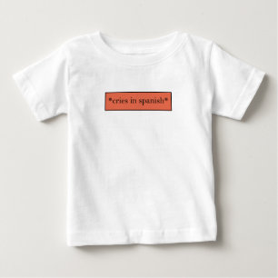 Cries in Spanish - Funny Sarcastic Meme Baby T-Shirt