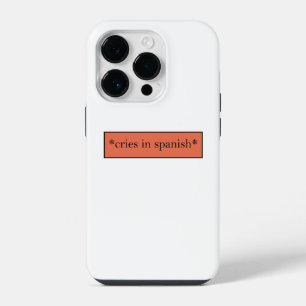 Cries in Spanish - Funny Sarcastic Meme iPhone 14 Pro Case
