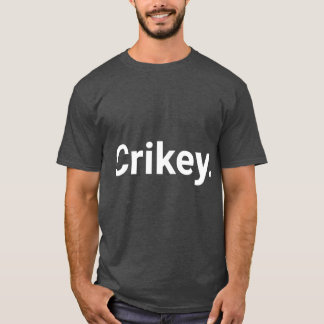 Crikey friend T-Shirt