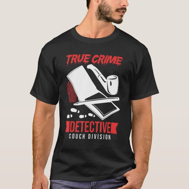 Crime Scene Investigator True Crime Detective Couc T-Shirt (Front)