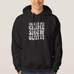 Crime Shows Comfy Clothes - Murder Shows & True Cr Hoodie