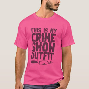 Crime Shows Comfy Clothes - Murder Shows & True Cr T-Shirt