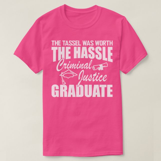Criminal Justice Graduate The tassel was worth the T-Shirt (Design Front)